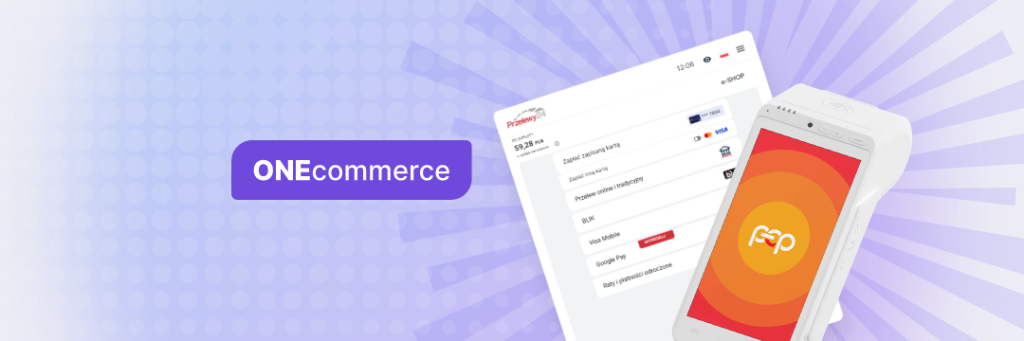 Polskie ePłatności i&nbsp;Przelewy24 uruchamiają ONEcommerce – jedno rozwiązanie dla sprzedaży online i&nbsp;offline