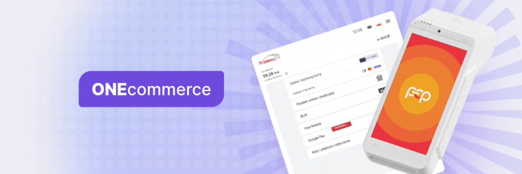 Polskie ePłatności i&nbsp;Przelewy24 uruchamiają ONEcommerce – jedno rozwiązanie dla sprzedaży online i&nbsp;offline